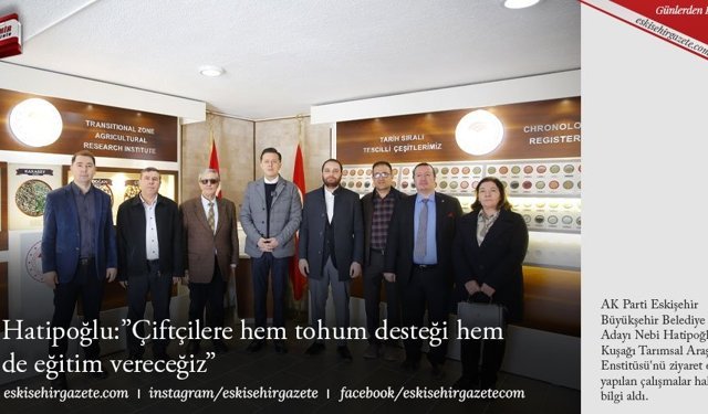 Hatipoğlu:”Çiftçilere hem tohum  desteği hem de eğitim vereceğiz”