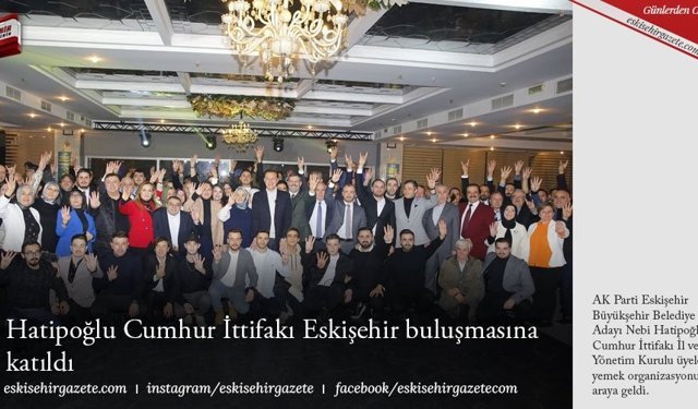 Hatipoğlu Cumhur İttifakı Eskişehir buluşmasına katıldı