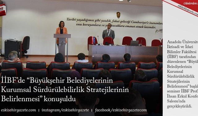 İİBF’de “Büyükşehir Belediyelerinin Kurumsal Sürdürülebilirlik Stratejilerinin Belirlenmesi” konuşuldu