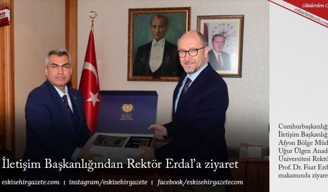 İletişim Başkanlığından Rektör Erdal’a ziyaret