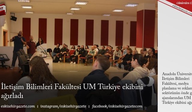 İletişim Bilimleri Fakültesi UM Türkiye ekibini ağırladı