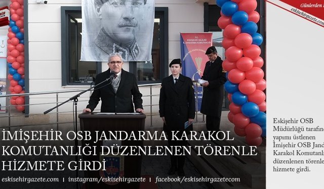 İMİŞEHİR OSB JANDARMA KARAKOL KOMUTANLIĞI DÜZENLENEN TÖRENLE HİZMETE GİRDİ