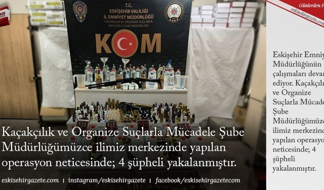 Kaçakçılık ve Organize Suçlarla Mücadele Şube Müdürlüğümüzce ilimiz merkezinde yapılan operasyon neticesinde; 4 şüpheli yakalanmıştır.