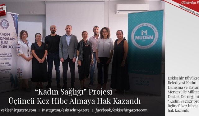 “Kadın Sağlığı” Projesi  Üçüncü Kez Hibe Almaya Hak Kazandı   