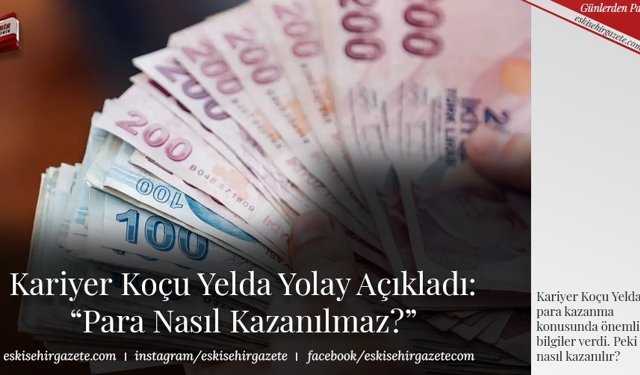 Kariyer Koçu Yelda Yolay  Açıkladı:“Para Nasıl Kazanılmaz?”