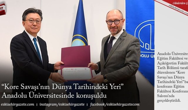 “Kore Savaşı’nın Dünya Tarihindeki Yeri” Anadolu Üniversitesinde konuşuldu.