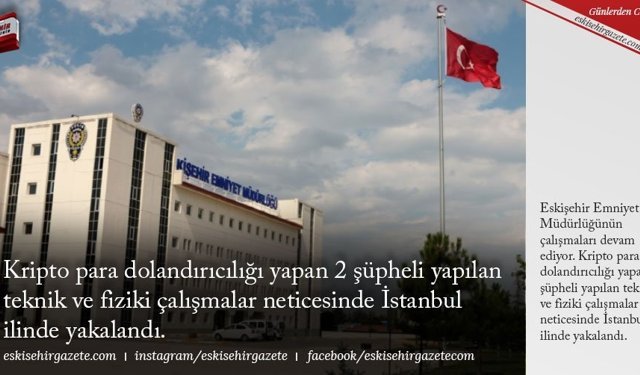 Kripto para dolandırıcılığı yapan 2 şüpheli yapılan teknik ve fiziki çalışmalar neticesinde İstanbul ilinde yakalandı.