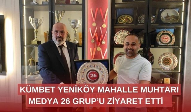 Kümbet Yeniköy Mahalle Muhtarından Medya 26 Grup’a Ziyaret