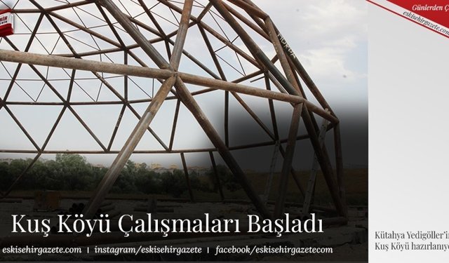 Kuş Köyü Çalışmaları Başladı