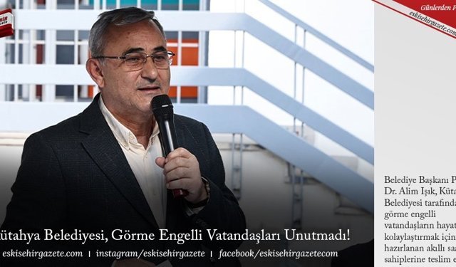 Kütahya Belediyesi Görme Engelli Vatandaşları Unutmadı! 