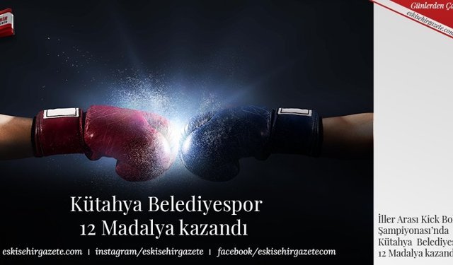  Kütahya Belediyespor 12 Madalya kazandı 