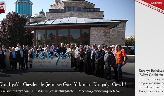 Kütahya'da Gaziler ile Şehit ve Gazi Yakınları Konya'yı Gezdi! 