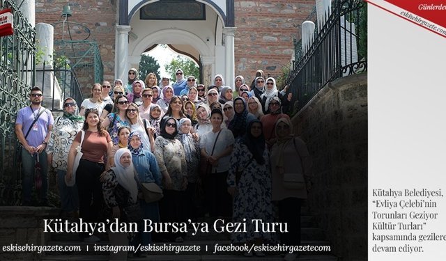 Kütahya’dan Bursa’ya Gezi Turu