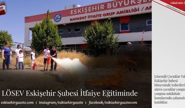 LÖSEV Eskişehir Şubesi İtfaiye Eğitiminde