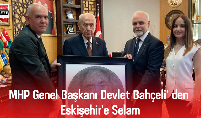 MHP Genel Başkanı Devlet Bahçeli' den Eskişehir'e Selam