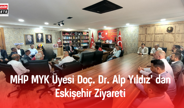 MHP MYK Üyesi Doç. Dr. Alp Yıldız ve MDK eski üyesi Taner Gökçek' ten  Eskişehir Ziyareti