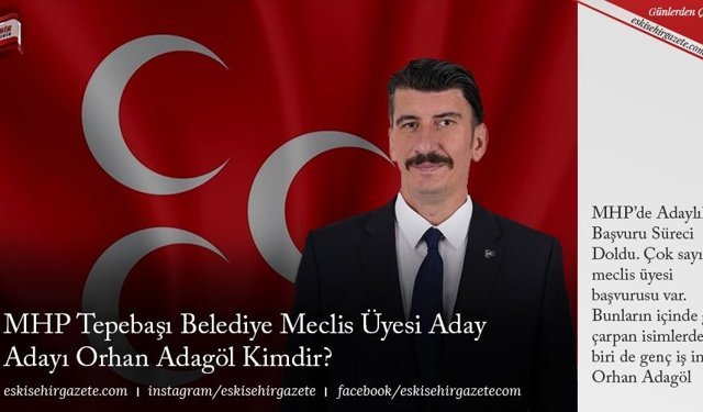 MHP Tepebaşı Belediye Meclis Üyesi Aday Adayı Orhan Adagöl Kimdir?