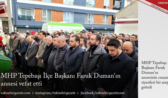 MHP Tepebaşı İlçe Başkanı Faruk Duman'ın annesi vefat etti