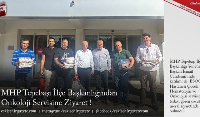 MHP Tepebaşı İlçe Başkanlığından Onkoloji Servisine Ziyaret !