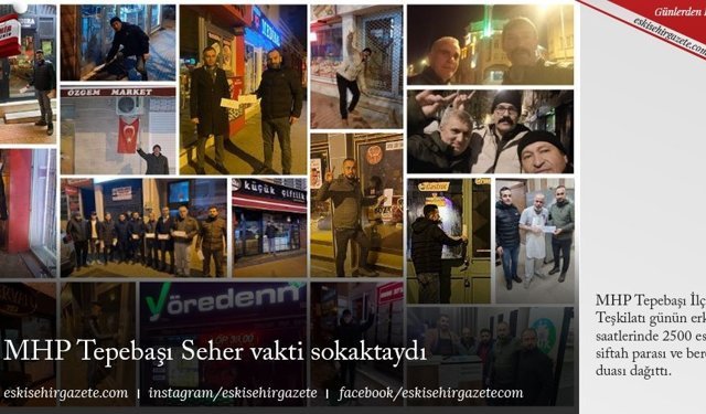MHP Tepebaşı Seher vakti sokaktaydı