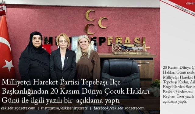 Milliyetçi Hareket Partisi Tepebaşı İlçe Başkanlığından, 20 Kasım Dünya Çocuk Hakları Günü ile ilgili yazılı bir  açıklama 