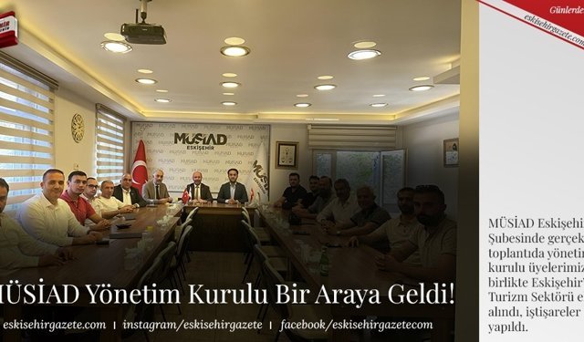 MÜSİAD Yönetim Kurulu Bir Araya Geldi!