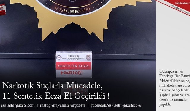 Narkotik Suçlarla Mücadele, 11 Sentetik Ecza El Geçirildi !