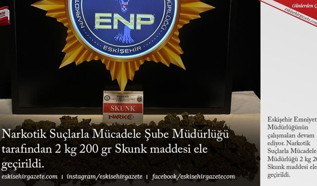 Narkotik Suçlarla Mücadele Şube Müdürlüğü tarafından 2 kg 200 gr Skunk maddesi ele geçirildi.