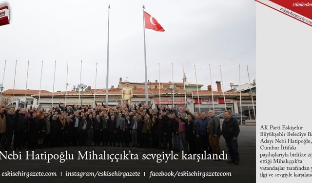 Nebi Hatipoğlu Mihalıççık’ta sevgiyle karşılandı