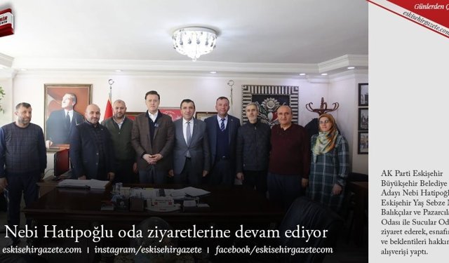 Nebi Hatipoğlu oda ziyaretlerine devam ediyor