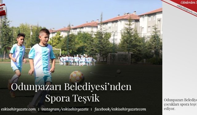 Odunpazarı Belediyesi’nden Spora Teşvik