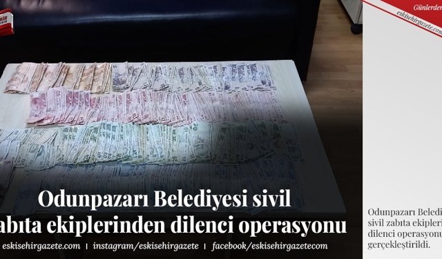 Odunpazarı Belediyesi sivil zabıta ekiplerinden dilenci operasyonu