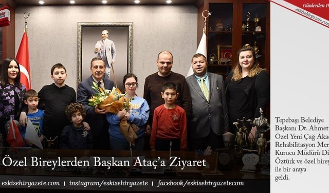 Özel Bireylerden Başkan Ataç’a Ziyaret