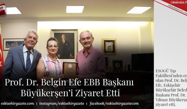 Prof. Dr. Belgin Efe EBB Başkanı  Büyükerşen’i Ziyaret Etti