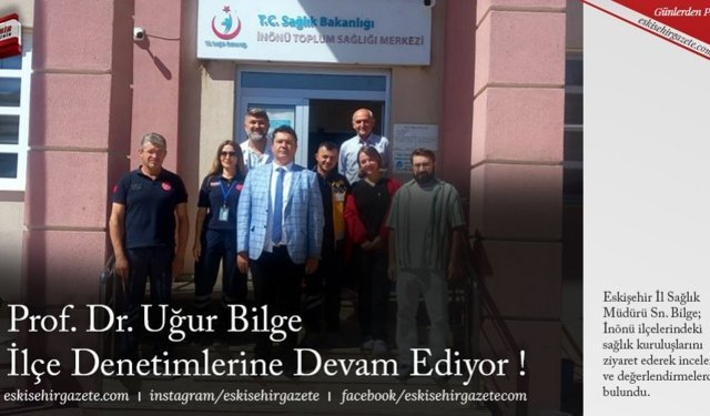 Prof. Dr. Uğur Bilge İlçe Denetimlerine Devam Ediyor !