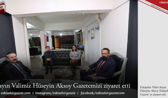 Sayın Valimiz Hüseyin Aksoy Gazetemizi ziyaret etti