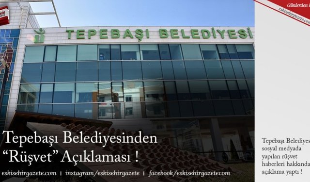 Tepebaşı Belediyesinden "Rüşvet" Açıklaması !