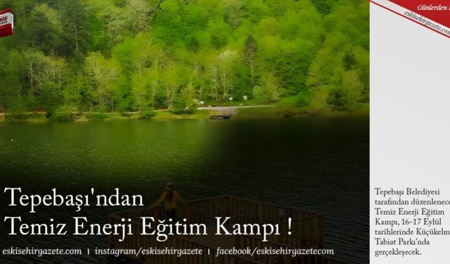 Tepebaşı'ndan Temiz Enerji Eğitim Kampı !