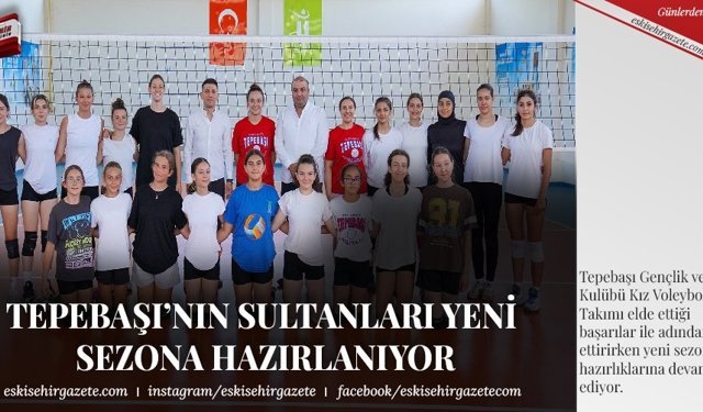  Tepebaşı'nın Sultanları Yeni Sezona Hazırlanıyor