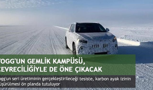 Togg'un Gemlik Kampüsü, çevreciliğiyle de öne çıkacak