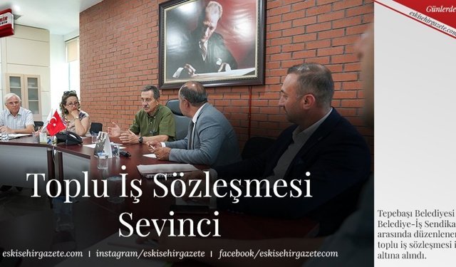 Toplu İş Sözleşmesi Sevinci