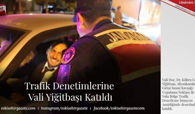 Trafik Denetimlerine Vali Yiğitbaşı Katıldı
