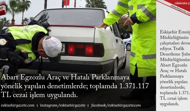 Trafik Denetleme Şube Müdürlüğümüzce Abart Egzozlu Araç ve Hatalı Parklanmaya yönelik yapılan denetimlerde; toplamda 1.371.117 TL cezai işlem uygulandı.