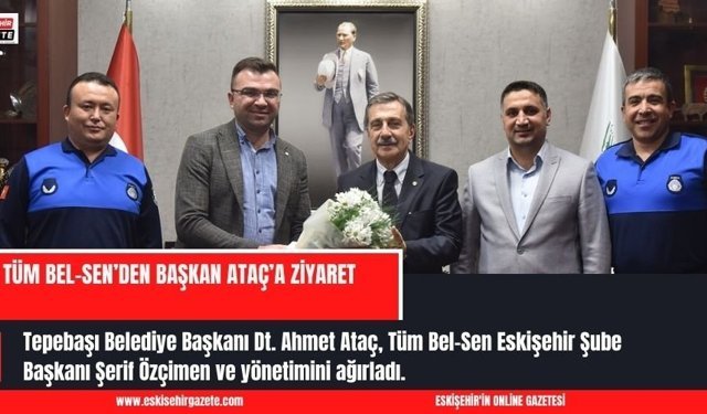 TÜM BEL-SEN’DEN BAŞKAN ATAÇ’A ZİYARET