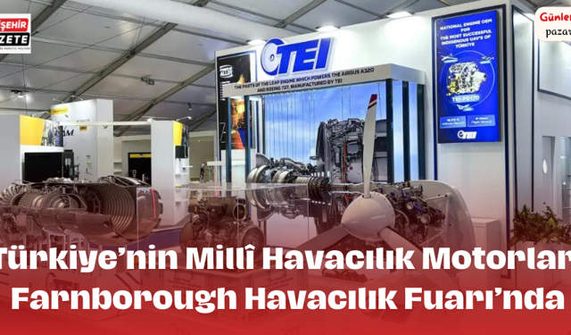 Türkiye’nin Millî Havacılık Motorları Farnborough Havacılık Fuarı’nda