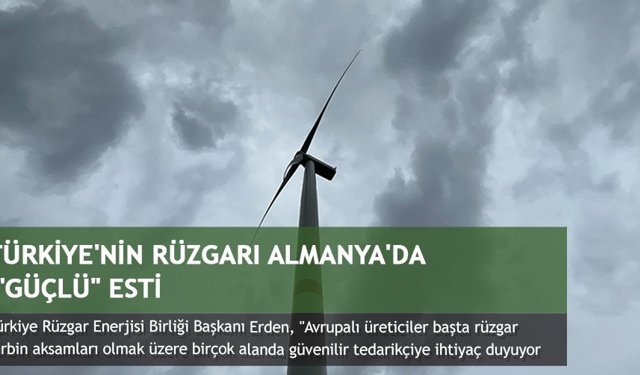 Türkiye'nin rüzgarı Almanya'da 