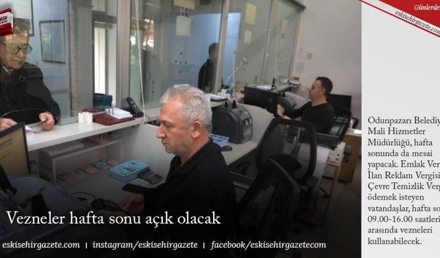 Vezneler hafta sonu açık olacak