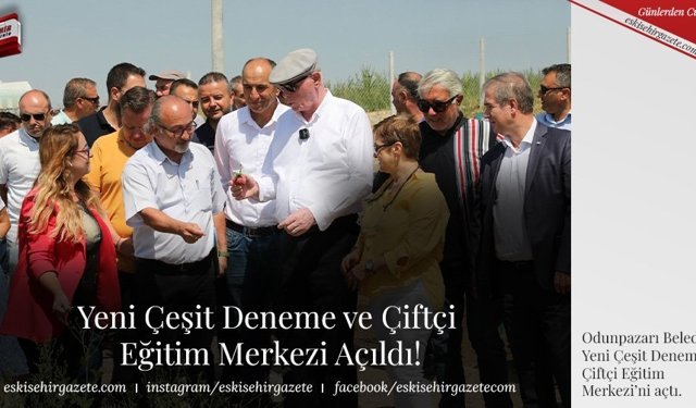 Yeni Çeşit Deneme ve Çiftçi Eğitim Merkezi Açıldı!