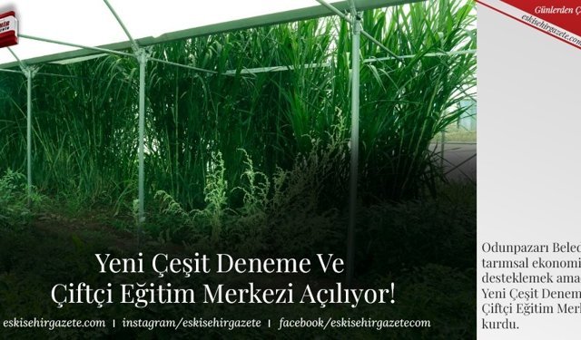 Yeni Çeşit Deneme ve Çiftçi Eğitim Merkezi Açılıyor!