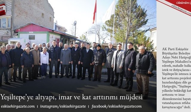 Yeşiltepe’ye altyapı, imar ve kat arttırımı müjdesi